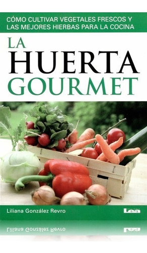 La Huerta Gourmet - Libro - Liliana Gonzalez