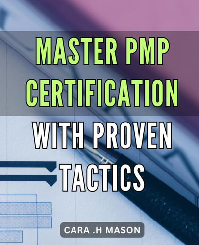 Libro: Master Pmp Certification With Proven Tactics: Unleash