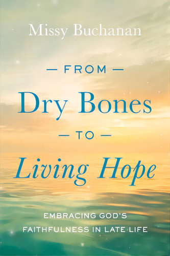 From Dry Bones To Living Hope: Embracing God's Faithfulness In Late Life, De Buchanan, Missy. Editorial Upper Room, Tapa Blanda En Inglés