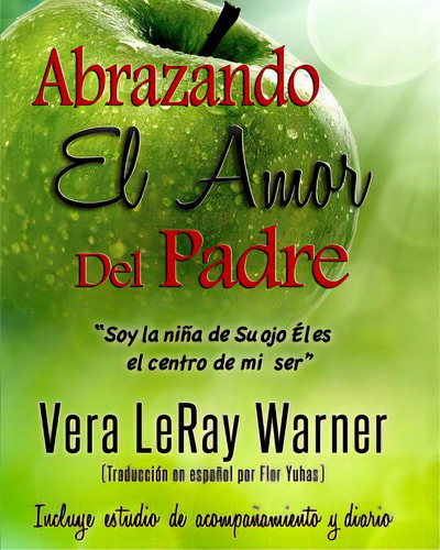 Abrazando El Amor Del Padre:  Soy La Nina De Su Ojo El Es El Centro De Mi Ser , De Yuhas, Flor. Editorial Lightning Source Inc, Tapa Blanda En Español