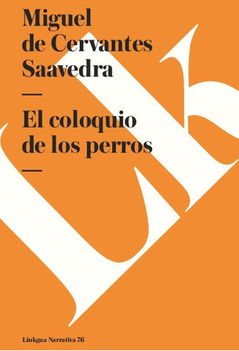 El Coloquio De Los Perros, De Miguel De Cervantes Saavedra. Editorial Linkgua Red Ediciones En Español