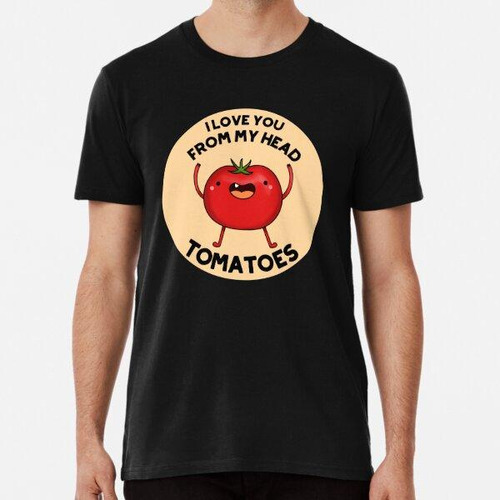 Remera Te Amo De Mi Cabeza Tomates Funny Tomato Puns Algodon