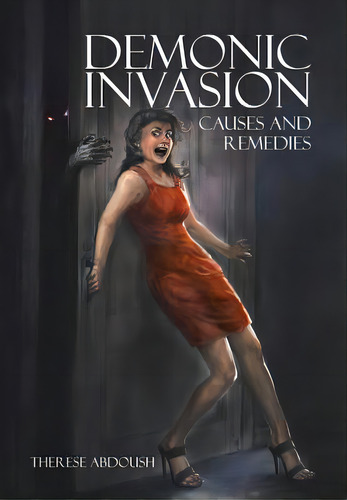 Demonic Invasion: Causes And Remedies, De Abdoush, Therese. Editorial Xlibris Corp, Tapa Dura En Inglés