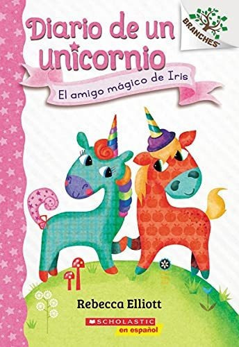 Libro : Diario De Un Unicornio #1 El Amigo Magico De Iris. 