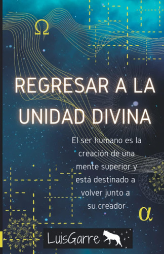 Libro: Regresar A La Unidad Divina: El Ser Humano Es La Crea