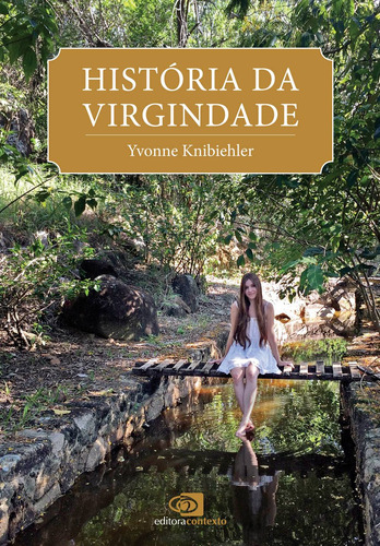 História da virgindade, de Knibiehler, Yvonne. Editora Pinsky Ltda,Les Éditions Odile Jacob, capa mole em português, 2016