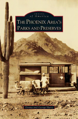 Phoenix Area's Parks And Preserves, De Hartz, Donna. Editorial Arcadia Lib Ed, Tapa Dura En Inglés