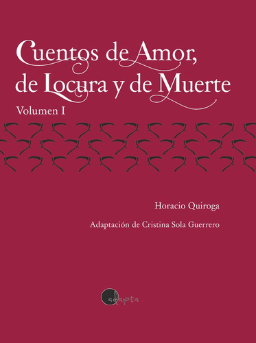 Vol 1. Cuentos De Amor, De Locura Y De Muerte