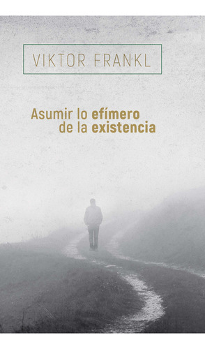 ASUMIR LO EFIMERO DE LA EXISTENCIA, de Viktor Frankl., vol. 1. Editorial HERDER, tapa blanda, edición 1 en español, 2022