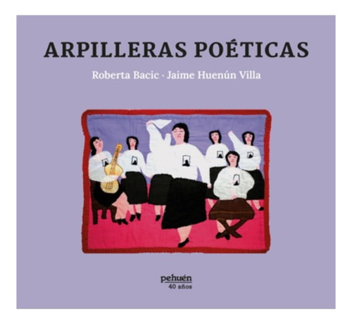 Arpilleras Poeticas:  Aplica, De Huenun, Jaime L.. Editorial Pehuén, Tapa Blanda En Español