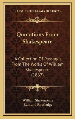 Quotations From Shakespeare : A Collection Of Passages Fr...