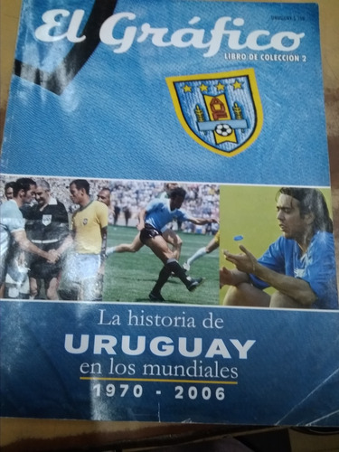 El Grafico La Historia De Uruguay En Los Mundiales 1970 2006