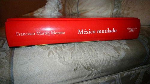 México Mutilado / Francisco Martín Moreno / Pasta Dura (Usado)