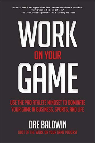 Work On Your Game: Use The Pro Athlete Mindset To Dominate Your Game In Business, Sports, And Life, De Baldwin, Dre. Editorial Mcgraw-hill Education, Tapa Dura En Inglés