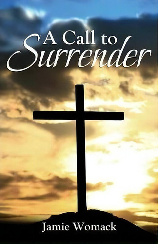 A Call To Surrender, De Jamie Womack. Editorial Austin Brothers Publishers, Tapa Blanda En Inglés