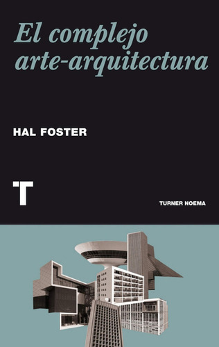 El Complejo Arte-arquitectura, De Hal Foster. Editorial Tuner Noema, Tapa Blanda En Español
