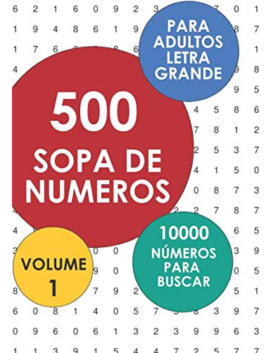 500 Sopas De Numeros - 10000 Numeros Para Buscar: Volume 1