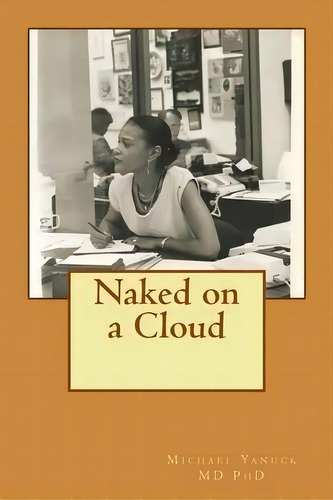Naked On A Cloud : Bioenergy Book One, De Michael Yanuck. Editorial Bioenergy Publishing, Tapa Blanda En Inglés