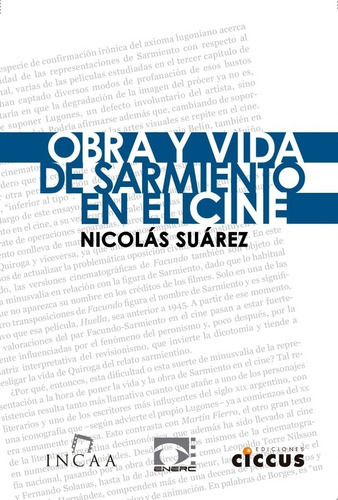 Obra Y Vida De Sarmiento En El Cine, De Nicolas Suarez. Editorial Ciccus, Edición 1 En Español