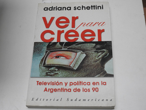 Ver Para Creer  Television Y Politica Schettini - L606 