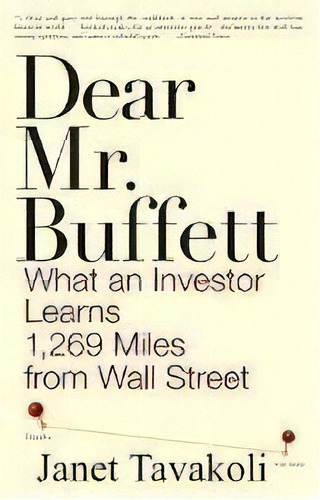 Dear Mr. Buffett : What An Investor Learns 1,269 Miles From Wall Street, De Janet M. Tavakoli. Editorial John Wiley & Sons Inc, Tapa Blanda En Inglés