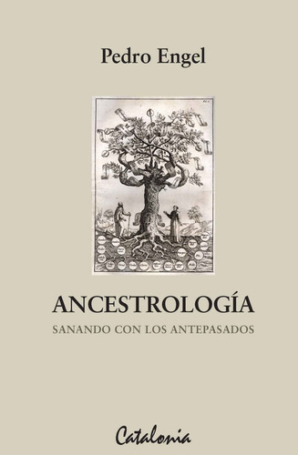 Ancestrologia Sanando Con Los Antepasados / Pedro Engel