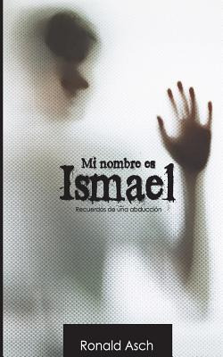 Libro Mi Nombre Es Ismael: Historia De Una Abduccion - As...