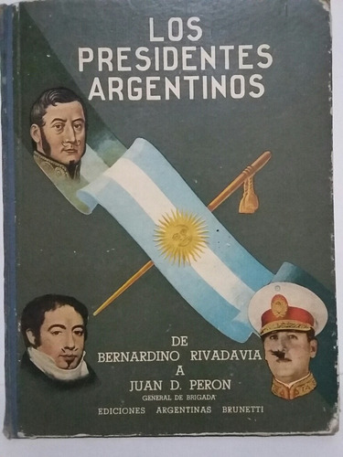 Los Presidentes Argentinos. De Rivadavia A Perón. 