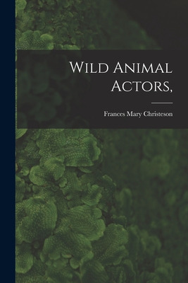 Libro Wild Animal Actors, - Christeson, Frances Mary 1901-