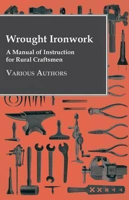 Wrought Ironwork - A Manual Of Instruction For Rural Craf...