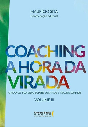 Coaching a hora da virada – volume 3: Organize sua vida, supere desafios e realize sonhos, de Sita, Maurício. Editora Literare Books International Ltda, capa mole em português, 2019