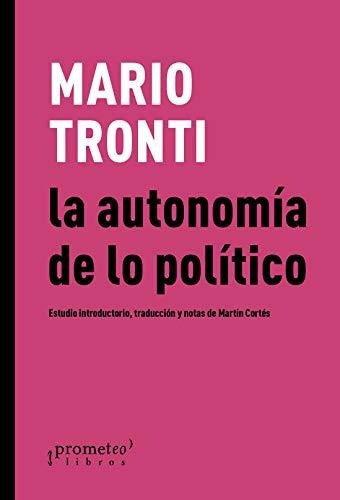 La Autonomia De Lo Politico - Mario Tronti