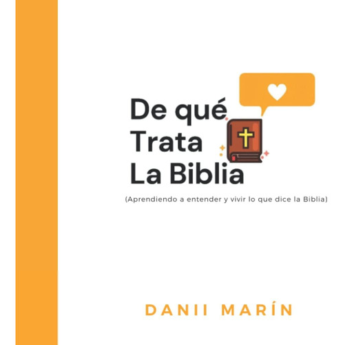 Libro: De Qué Trata La Biblia: Aprendiendo A Entender Y Vivi