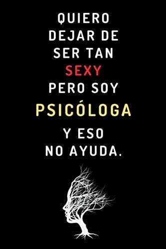 Libro: Quiero Dejar De Ser Tan Sexy Pero Soy Psicóloga Y Eso