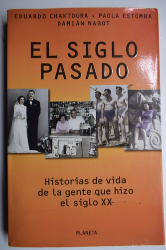 El Siglo Pasado: Historias De Vida De La Gente Que Hizo C199