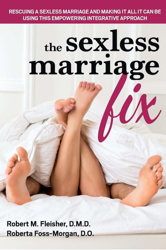 Libro The Sexless Marriage Fix: Rescuing A Sexless Marriag