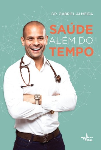 Saúde além do tempo, de Almeida, Dr. Gabriel. Pandorga Editora e Produtora LTDA, capa mole em português, 2019