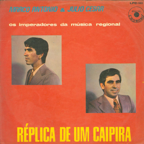 Lp Marco Antonio E Julio Cesar - Replica De Um Caipira -