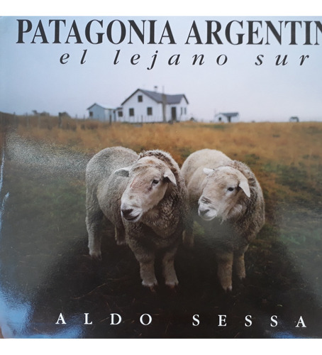 Aldo Sessa Patagonia Argentina & El Lejano Sur Tapa Dura 