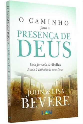 O Caminho Para A Presença De Deus + Paixão Por Sua Presença, De John E Lisa Bevere. Editora Luz As Nações, Capa Mole Em Português