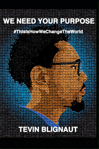 We Need Your Purpose: #thisishowwechangetheworld, De Blignaut, Tevin. Editorial Lightning Source Inc, Tapa Blanda En Inglés