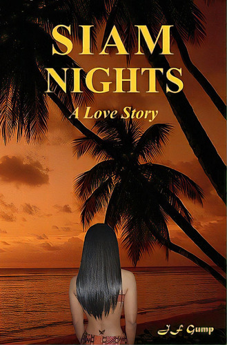 Siam Nights: A Love Story, De Gump, J. F.. Editorial Createspace, Tapa Blanda En Inglés