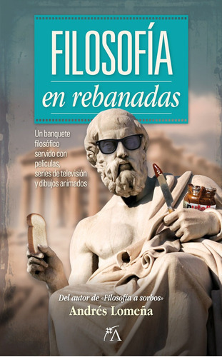 Filosofía En Rebanadas, De Lomeña Cantos, Andrés. Editorial Almuzara, Tapa Blanda En Español