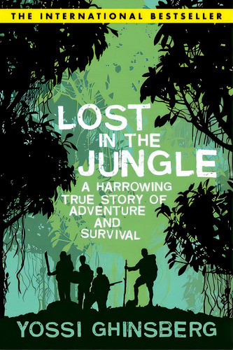 Lost In The Jungle: A Harrowing True Story Of Adventure And Survival, De Ghinsberg, Yossi. Editorial Skyhorse Pub, Tapa Blanda En Inglés