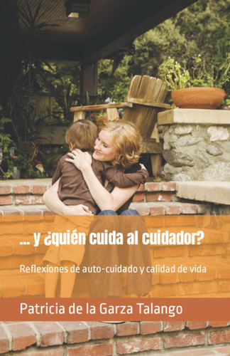 Libro: ... Y ¿quién Cuida Al Cuidador?: Reflexiones De Y De