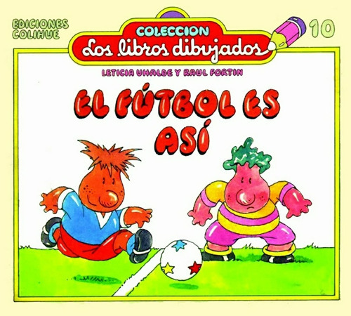 El Futbol En Asi: Nº 10, de Uhalde, Fortín. Serie N/a, vol. Volumen Unico. Editorial Colihue, tapa blanda, edición 1 en español, 1995