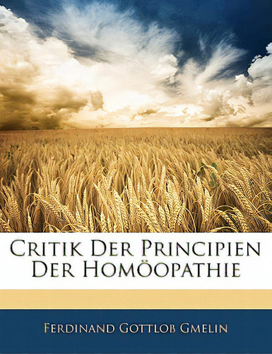 Critik Der Principien Der Homoopathie, De Gmelin, Ferdinand Gottlob. Editorial Nabu Pr, Tapa Blanda En Inglés