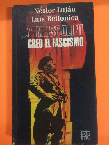 ... Y Mussolini Creó El Fascismo: Néstor Luján