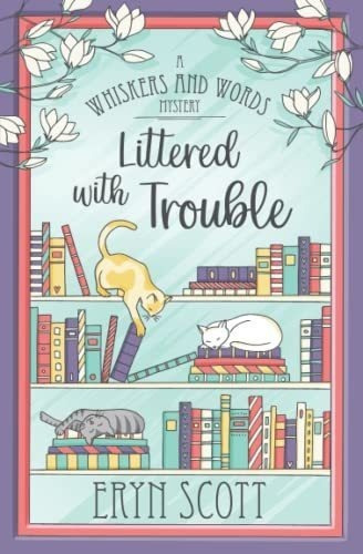 Littered With Trouble (a Whiskers And Words Mystery), de Scott, Eryn. Editorial Independently Published en inglés