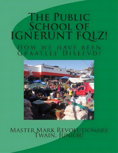 The Public School Of Ignerunt Fqlz!, De Mr Mark Revolutionary Twain Junior. Editorial Createspace Independent Publishing Platform, Tapa Blanda En Inglés